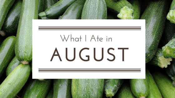 What I Ate in August