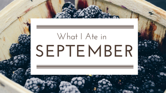 What I Ate in September